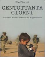 Centottanta giorni. Storie di soldati italiani in Afghanistan di Ebe Pierini edito da H.E.-Herald Editore