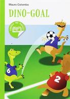 Dino goal! di Mauro Colombo edito da Academia Universa Press