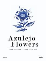 Azulejo flowers. From the 15th century up to now edito da Massimiliano Piretti Editore