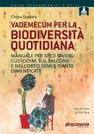 Vademecum per la biodiversità quotidiana. Manuale per seed savers: custodire sul balcone e nell'orto semi e piante dimenticate di Chiara Spadaro edito da Altreconomia