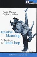 Frankie Manning: ambasciatore del Lindy Hop di Frankie Manning, Cynthia R. Millman edito da DeriveApprodi