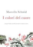 I colori del cuore. La psicologia secondo l'energetica classica cinese di Marcello Schmid edito da Enea Edizioni