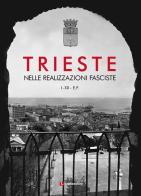 Trieste nelle realizzazioni fasciste. Opere pubbliche 1923-1935 edito da Luglio (Trieste)