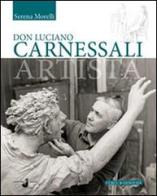 Don Luciano Carnessali artista di Serena Morelli edito da Curcu & Genovese Ass.