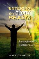 Entering the Glory Realm. Stepping into God's Manifest Presence. Nuova ediz. di Mark Gamblin edito da Evangelista Media