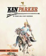 Ai tempi del Pony Express. Ken Parker vol.45 di Giancarlo Berardi, Ivo Milazzo edito da Mondadori Comics