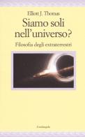 Siamo soli nell'universo? Filosofia degli extraterrestri di Elliott J. Thomas edito da Il Nuovo Melangolo