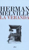 La veranda di Herman Melville edito da Elliot