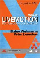 Adobe LiveMotion. Per Windows e Macintosh di Elaine Weinmann, Peter Lourekas edito da Pearson Education Italia