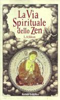 La via spirituale dello zen. Percorso iniziatico del qui e ora di Allison Silcan Liam edito da Keltia