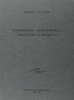 Conoscenza antroposofica dell'uomo e medicina di Rudolf Steiner edito da Editrice Antroposofica