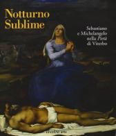 Notturno sublime. Sebastiano e Michelangelo nella Pietà di Viterbo edito da Viviani
