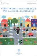 Corso di educazione stradale per la scuola elementare di Luigi D'Angelo, Giorgio Tomassetti edito da Laurus Robuffo