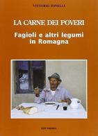 La carne dei poveri. Fagioli e altri legumi in Romagna di Vittorio Tonelli edito da Edit Faenza
