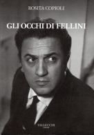 Gli occhi di Fellini di Rosita Copioli edito da Vallecchi Firenze
