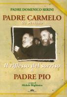 Padre Carmelo da Sessano. Il riflesso del sorriso di padre Pio di Domenico Serini edito da Edizioni Pugliesi