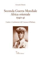 Seconda guerra mondiale Africa Orientale 1940-41. Caduti e Combattenti del Comune di Rubano di Giovanni Donato edito da Adle