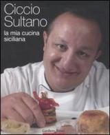 La mia cucina siciliana di Ciccio Sultano edito da Gambero Rosso GRH
