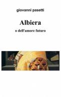 Albiera di Giovanni Pasetti edito da ilmiolibro self publishing