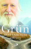 Fare la scelta giusta. Il coraggio di prendere decisioni di Anselm Grün edito da San Paolo Edizioni