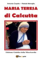 Madre Teresa di Calcutta. Edizione giubileo della misericordia di Antonio Cospito, Natale Maroglio edito da Youcanprint