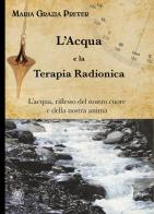 L'acqua e la terapia radionica. L'acqua, riflesso del nostro cuore e della nostra anima di Maria Grazia Prever edito da Psiche 2