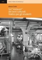 Sul «restauro» dei beni culturali. Viatico per gli studenti di Marco Ciatti edito da EDIFIR