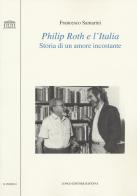 Philip Roth e l'Italia. Storia di un amore incostante di Francesco Samarini edito da Longo Angelo