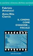 Il cinema come evasione... fiscale di Fabrizio Amatucci, Anna Rita Ciarcia edito da Editoriale Scientifica