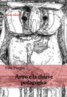 Astro e la chiave pedagogica di Yuri Vargiu edito da Apollo Edizioni