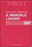 Il manuale lavoro 2007 di Pietro Zarattini, Rosalba Pelusi edito da Novecento Media