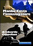 Manlio Costa l'investigatore di Eduardo Cappellani edito da Cormorano