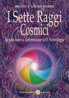 I sette raggi cosmici in una nuova dimensione dell'astrologia di Bruno Huber, Louise Huber edito da Chiaraceleste