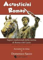 Acrosticini romani. Sapori tradizionali della cucina di Roma e del Lazio. Piatti tipici, vini e acque minerali di Domenico Sacco edito da Eden Editori