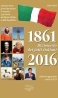 Dizionario dei fatti italiani 1861-2016 di Sandro Liberali edito da I Tre Ponti