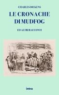 Le cronache di Mudfog ed altri racconti di Charles Dickens edito da Intra