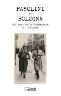 Pasolini e Bologna. Gli anni della formazione e i ritorni edito da Edizioni Cineteca di Bologna