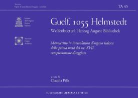 Guelf. 1055 Helmstedt Wolfenbuettel Herzog August Bibliothek. Manoscritto in intavolatura d'organo tedesca della prima metà del sec. XVII completamente diteggiato. E edito da Il Levante