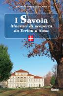 I Savoia. Itinerari di scoperta da Torino a Susa di Rosanna Carnisio, Carla Ricci edito da Susalibri