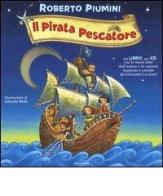 Il pirata pescatore. Con CD Audio di Roberto Piumini, Giovanni Caviezel edito da Mondadori