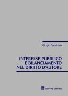 Interesse pubblico e bilanciamento nel diritto d'autore di Giorgio Spedicato edito da Giuffrè