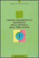 I metodi gravimetrico e magnetico nella geofisica della terra solida di Maurizio Fedi, Antonio Rapolla edito da Liguori