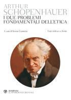 I due problemi fondamentali dell'etica. Testo tedesco a fronte di Arthur Schopenhauer edito da Bompiani