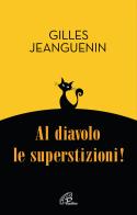Al diavolo le superstizioni! di Gilles Jeanguenin edito da Paoline Editoriale Libri