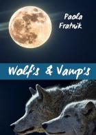 Wolf's & vamp's. Ediz. italiana di Paola Fratnik edito da Youcanprint