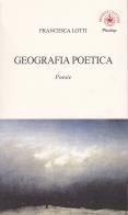 Geografia poetica di Francesca Lotti edito da Ibiskos Ulivieri