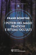 I poteri del mago. Pratiche e rituali occulti di Frank Bonethe edito da L'Età dell'Acquario