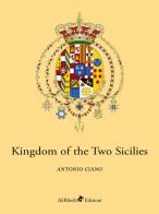 Kingdom of the Two Sicilies di Antonio Ciano edito da Ali Ribelli Edizioni