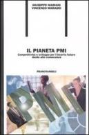 Il pianeta PMI. Competitività & sviluppo per l'incerto futuro «Guida alla conoscenza» di Giuseppe Mariani, Vincenzo Maradei edito da Franco Angeli
