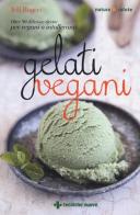 Gelati vegani. Oltre 90 deliziose ricette per vegani o intolleranti di Jeff Rogers edito da Tecniche Nuove